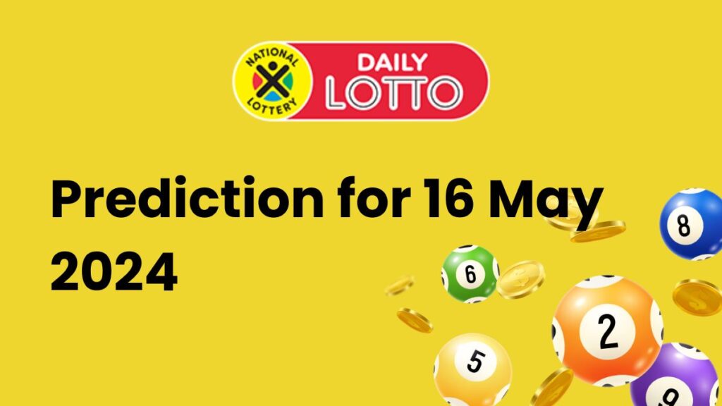 Ithuba Daily Lotto Predictions for 16 May 2024 Daily Lotto Predictions for May 16