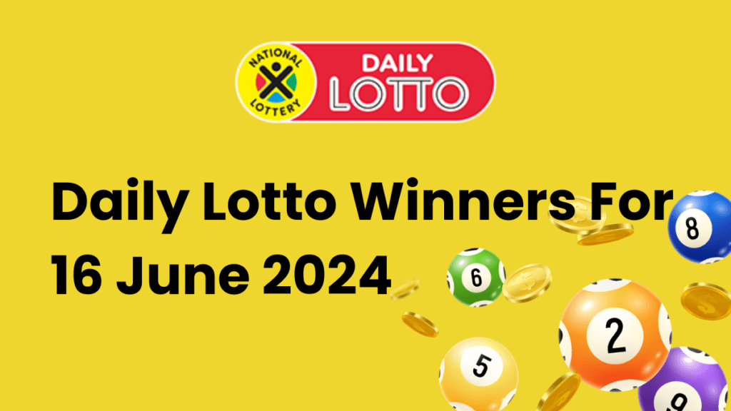 Congratulations to the Daily Lotto Winners for 16 June 2024 Daily Lotto Winners