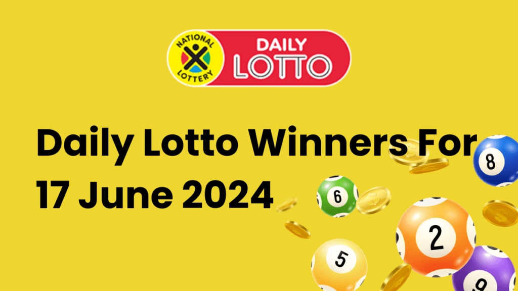 Congratulations to the Daily Lotto Winners For 17 June 2024 Daily Lotto